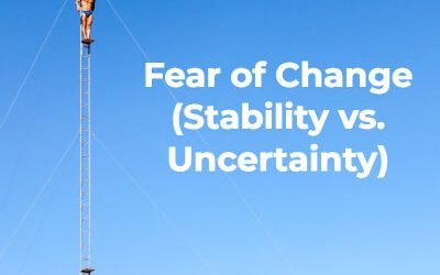 Fear of Change (Stability vs. Uncertainty)